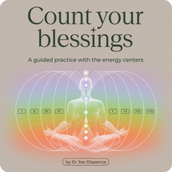Dr. Joe Dispenza – Count Your Blessings