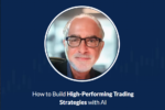 Larry Connors – How To Build High-Performing Trading Strategies With AI